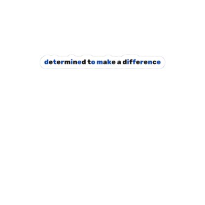 "Determined to Make a Difference"-Motivational Kiss-Cut Stickers